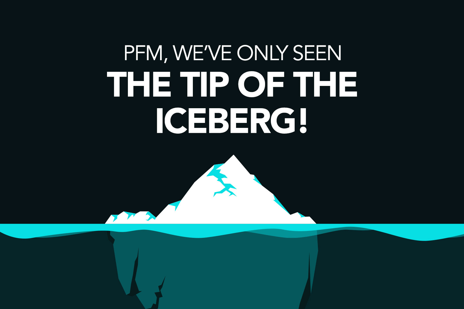 Iceberg illustration with title PFM, we've only seen the tip of the iceberg